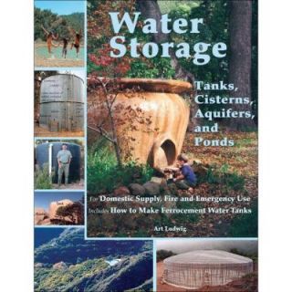 Water Storage: Tanks, Cisterns, Aquifers, and Ponds Book 9780964343368