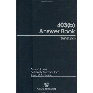 403(b) Answer Book: Donald R. Levy, Barbara N. Seymon Hirsch, Janet M. Anderson: 9780735531789: Books