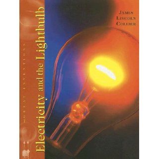 Electricity and the Lightbulb (Great Inventions (Benchmark Books)): James Lincoln Collier: 9780761418788: Books
