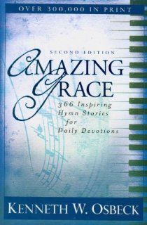 Amazing Grace: 366 Inspiring Hymn Stories for Daily Devotions: Kenneth W. Osbeck: 9780825438998: Books