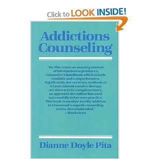 Addictions Counseling (Counselling titles) (9780824513863): Dianne Doyle Pita: Books