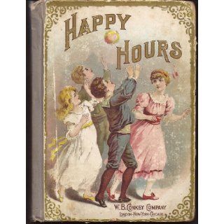 Happy Hours A Rare Collection of Stories and Sketches for Young People from the Writings of Well Known Authors: Unknown: Books