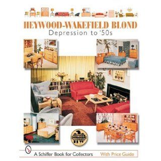 Heywood Wakefield Blond: Depression to '50s (Schiffer Book for Collectors): Donna S. Baker: 9780764322792: Books
