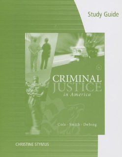 Study Guide for Cole/Smith/DeJong's Criminal Justice in America, 7th: George F. Cole, Christopher E. Smith, Christina DeJong: 9781285072807: Books