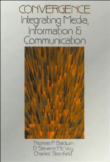 Convergence Integrating Media, Information & Communication (9780803959057) Thomas F. Baldwin, D . Stevens McVoy, Charles W. Steinfield, Charles Steinfield Books