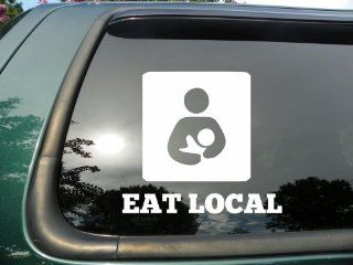 Eat Local Breast Feeding  Die Cut Vinyl Window Decal/Sticker for Car/Truck 5"4.5": Everything Else