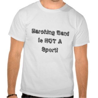 Marching Band Is NOT A Sport! T Shirt