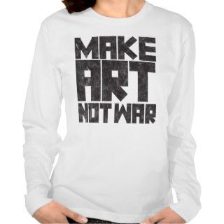 Make Art Not War Tshirt