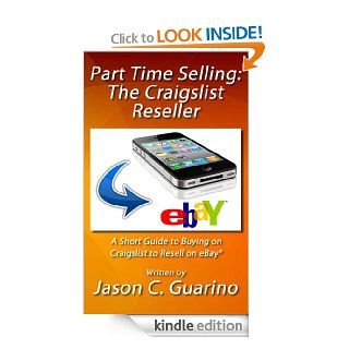 Part Time Selling: The Craigslist Reseller eBook: Jason Guarino: Kindle Store