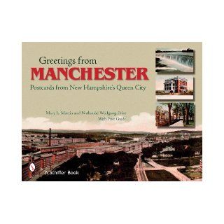 Greetings from Manchester: Postcards from New Hampshire's Queen City: Mary L. Martin, Nathaniel Wolfgang Price: 9780764325588: Books