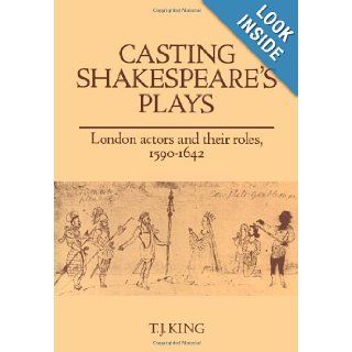 Casting Shakespeare's Plays: London Actors and their Roles, 1590 1642: T. J. King: 9780521107211: Books