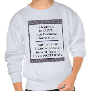 GIFT Positive Wisdom   Encourage giving for causes Pull Over Sweatshirts