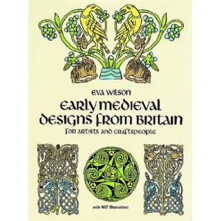 Early Medieval Designs from Britain for Artists and Craftspeople (Dover Pictorial Archives): Eva Wilson: 9780486253404: Books