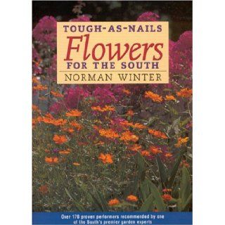 Tough as Nails Flowers for the South: Norman Winter: 9781578065431: Books