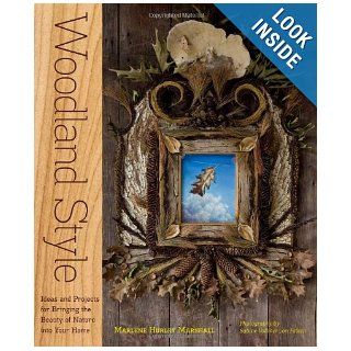 Woodland Style: Ideas and Projects for Bringing Foraged and Found Elements into Your Home: Marlene Hurley Marshall, Sabine Vollmer von Falken: 9781603425520: Books