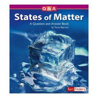 States of Matter A Question and Answer Book (Questions and Answers Physical Science) Fiona Bayrock, Ted Williams, Anne McMullen 9781429602273 Books