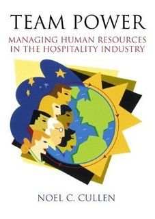 Team Power: Managing Human Resources in the Hospitality Industry: Noel C. Cullen Ed.D. CMC AAC: 9780130209467: Books