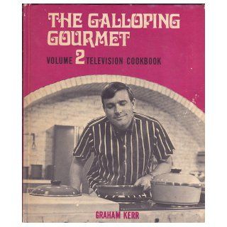 GRAHAM KERR'S TELEVISION COOKBOOK Volume 2 The Galloping Gourmet: Graham KERR: Books