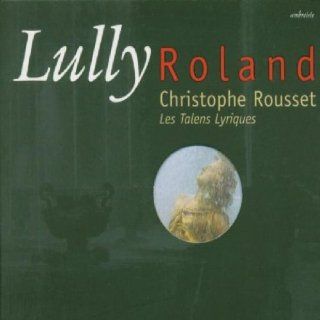 Lully   Roland / Test  Panzarella  Dumait  Zanetti  Les Talens Lyriques  Rousset: Music