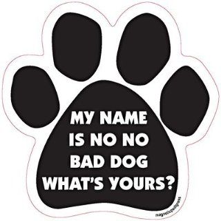 My Name Is No No Bad Dog What's Yours? Paw Shape Car Fridge Magnet : Refrigerator Magnets : Everything Else