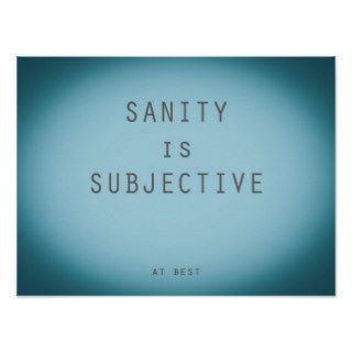 Sanity Is Subjective  Funny but True Quote Print