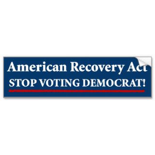 American Recovery Act   Stop Voting Democrat! Bumper Sticker