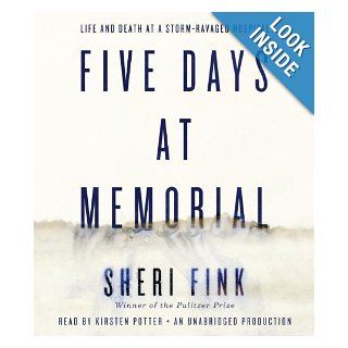 Five Days at Memorial: Life and Death in a Storm Ravaged Hospital: Sheri Fink, Kirsten Potter: 9780804128094: Books