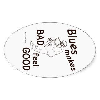 Blues Makes Bad Feel Good Oval Stickers