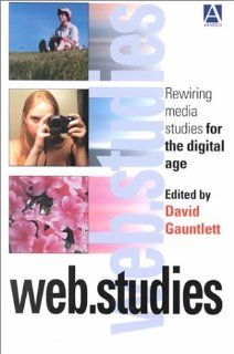 Web.Studies: Rewiring Media Studies for the Digital Age (9780340760482): David Gauntlett: Books