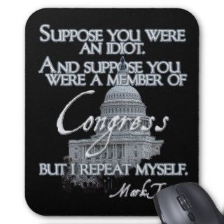 Mark Twain Quote  Idiots & Congressmen Mouse Pad