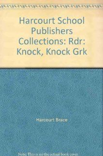 Harcourt School Publishers Collections: Rdr: Knock, Knock Grk: HARCOURT SCHOOL PUBLISHERS: 9780153144684: Books