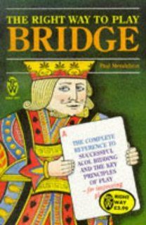 The Right Way to Play Bridge: The Complete Reference to Successful Acol Bidding and the Key Principles of Play For Improving Players: Paul Meldelson: 9780716020288: Books