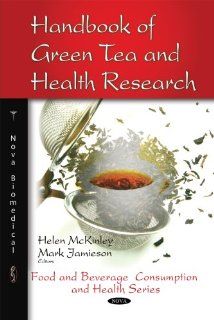 Handbook of Green Tea and Health Research (Food and Beverage Consumption and Health): Helen Mckinley, Mark Jamieson: 9781607410454: Books