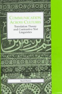 Communication Across Cultures: Translation Theory & Contrastive Text (LINGUISTICS AND LEXICOGRAPHY) (9780859894906): Basil Hatim: Books