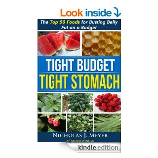Tight Budget, Tight Stomach: The Top 50 Foods for Busting Belly Fat on a Budget   Kindle edition by Nicholas Meyer. Health, Fitness & Dieting Kindle eBooks @ .