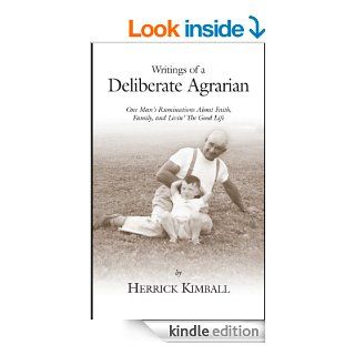 Writings of a Deliberate Agrarian One Man's Ruminations About Faith, Family, and Livin' The Good Life eBook Herrick Kimball Kindle Store