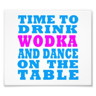 Time to drink Wodka and dance on the table Photographic Print