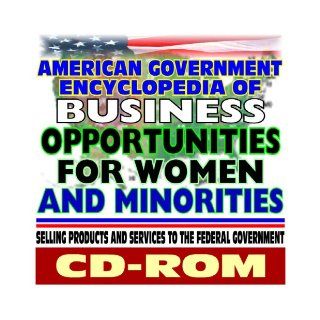 American Government Encyclopedia of Business Opportunities for Women and Minorities   Selling Products and Services to the Federal Government, Small and Disadvantaged Businesses and Veterans (CD ROM) U.S. Government 9781422010488 Books