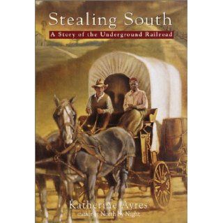Stealing South A Story of the Underground Railroad Katherine Ayres 9780385729123 Books