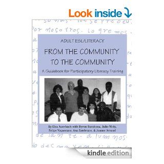 Adult ESL/Literacy From the Community to the Community: A Guidebook for Participatory Literacy Training eBook: Elsa Auerbach, Byron Barahona, Julio Midy, Felipe Vaquerano, Ana Zambrano: Kindle Store