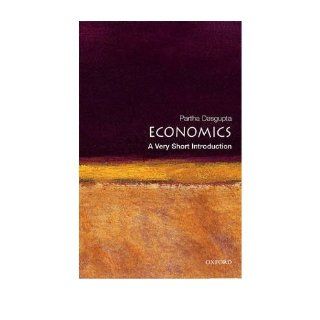 [ Economics A Very Short Introduction [ ECONOMICS A VERY SHORT INTRODUCTION BY DasGupta, Partha ( Author ) Apr 01 2007[ ECONOMICS A VERY SHORT INTRODUCTION [ ECONOMICS A VERY SHORT INTRODUCTION BY DASGUPTA, PARTHA ( AUTHOR ) APR 01 2007 ] By DasGupta, 