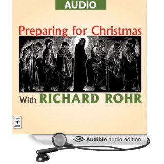 Preparing for Christmas with Richard Rohr (Audible Audio Edition): Richard Rohr: Books