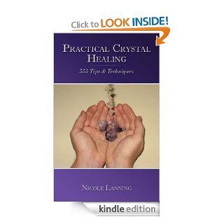 Practical Crystal Healing: 555 Tips & Techniques eBook: Nicole Lanning: Kindle Store