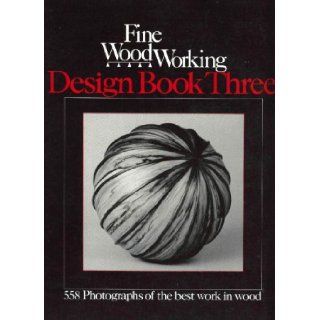Fine Woodworking: Design Book 3 (558 Photographs of the Best Work in Wood by 540 Craftspeople) (Bk. 3): Fine Woodworking Magazine: 9780918804181: Books