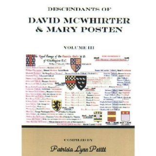 Descendants of David McWhirter & Mary Posten (Volume 3): Patricia Lynn Petitt: 9780788421334: Books