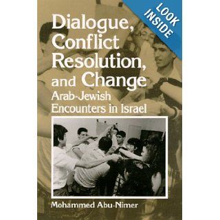 Dialogue, Conflict Resolution, and Change: Arab Jewish Encounters in Israel (Suny Series in Israeli Studies): Mohammed Abu Nimer: 9780791441534: Books