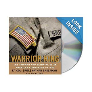 Warrior King: The Triumph and Betrayal of an American Commander in Iraq: Nathan Sassaman, Joe Layden, Eric Conger: Books