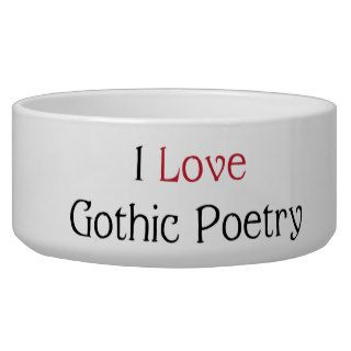 I Love Gothic Poetry Pet Bowls Dog Water Bowl