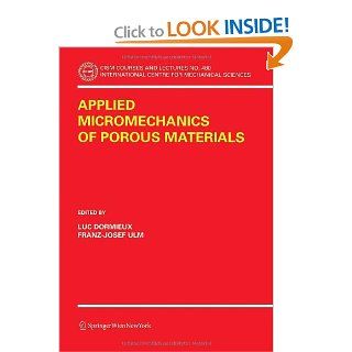 Applied Micromechanics of Porous Materials (CISM International Centre for Mechanical Sciences): Luc Dormieux, Franz Josef Ulm: 9783211263624: Books