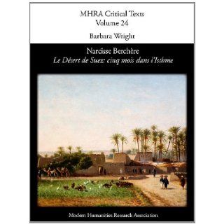 Narcisse Berch Re, 'le D Sert de Suez: Cinq Mois Dans L'Isthme' (Mhra Critical Texts) (French Edition): Barbara Wright: 9781907322105: Books